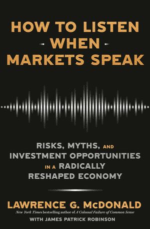 How to Listen When Markets Speak: Risks, Myths, and Investment Opportunities in a Radically Reshaped Economy image number 0