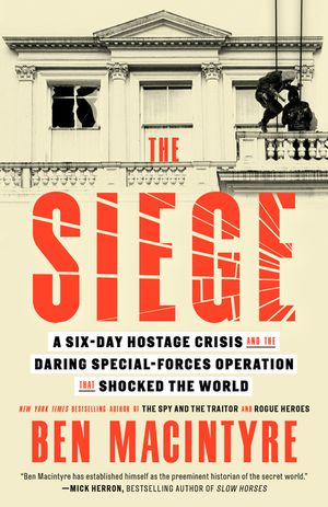 The Siege: A Six-Day Hostage Crisis and the Daring Special-Forces Operation That Shocked the World image number 0