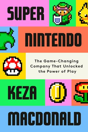 Super Nintendo: The Game-Changing Company That Unlocked the Power of Play image number 0