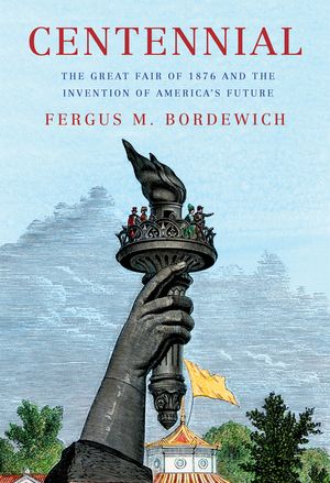 Centennial: The Great Fair of 1876 and the Invention of America's Future image number 0
