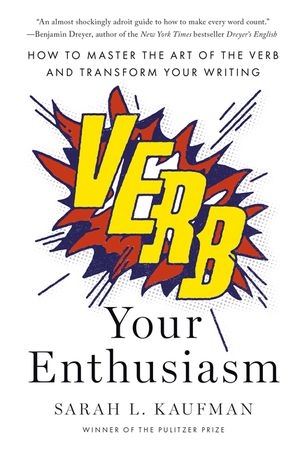 Verb Your Enthusiasm: How to Master the Art of the Verb and Transform Your Writing image number 0