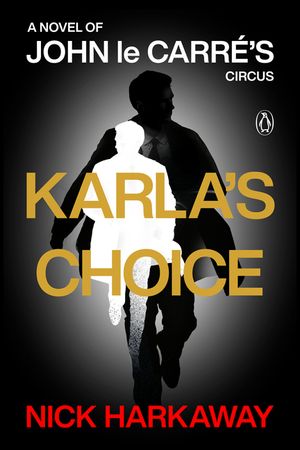 Karla's Choice: A Novel of John Le Carr&eacute;'s Circus image number 0