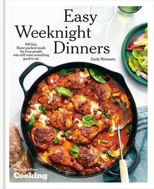 Easy Weeknight Dinners: 100 Fast, Flavor-Packed Meals for Busy People Who Still Want Something Good to Eat [A Cookbook] image number 0