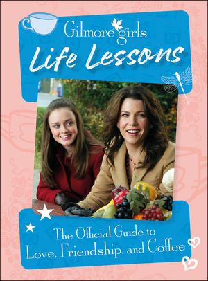 Gilmore Girls Life Lessons: The Official Guide to Love, Friendship, and Coffee image number 0