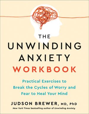 The Unwinding Anxiety Workbook: Practical Exercises to Break the Cycles of Worry and Fear and Heal Your Mind image number 0