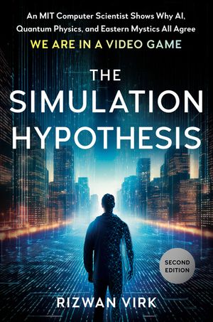 The Simulation Hypothesis: An Mit Computer Scientist Shows Why Ai, Quantum Physics, and Eastern Mystics All Agree We Are in a Video Game image number 0