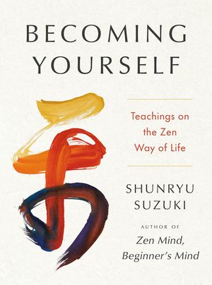 Becoming Yourself: Teachings on the Zen Way of Life image number 0