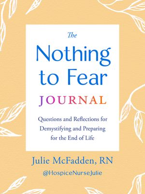 The Nothing to Fear Journal: Questions and Reflections for Demystifying and Preparing for the End of Life image number 0