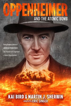 Oppenheimer and the Atomic Bomb: Young Readers Edition of American Prometheus: The Triumph and Tragedy of J. Robert Oppenheimer image number 0