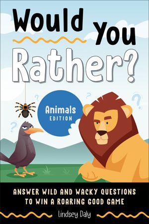 Would You Rather? Animals Edition: Answer Wild and Wacky Questions to Win a Roaring Good Game image number 0