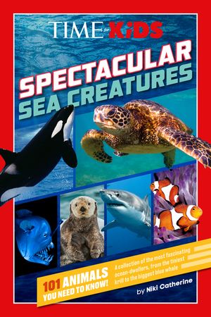 Time for Kids: Spectacular Sea Creatures: 101 Animals You Need to Know! image number 0