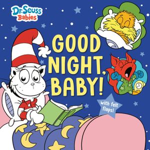 Good Night, Baby! with Dr. Seuss Babies: An Interactive Bedtime Book with Felt Flaps Featuring Baby Cat in the Hat, Baby Lorax, Baby Fox in Socks, and image number 0