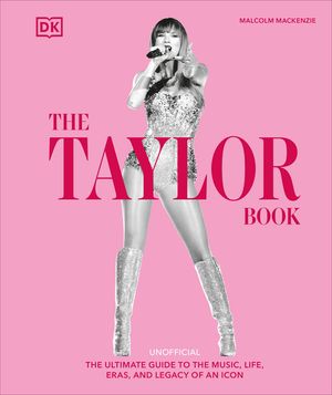 The Taylor Book: A Deep Dive Into Songs, Cats, Style, Tours, Lore and Much More image number 0