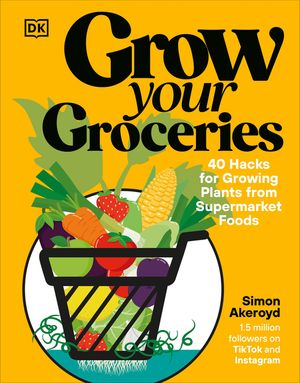 Grow Your Groceries: 40 Ways to Grow-Your-Own Plants from Your Supermarket Shop image number 0