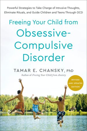 Freeing Your Child from Obsessive-Compulsive Disorder, Revised and Updated Edition: Powerful Strategies to Take Charge of Intrusive Thoughts, Eliminat image number 0