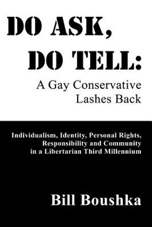 Do Ask, Do Tell: A Gay Conservative Lashes Back: Individualism, Identity, Personal Rights, Responsibility and Community in a Libertaria image number 0