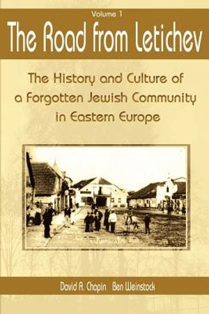 The Road from Letichev, Volume 1: The History and Culture of a Forgotten Jewish Community in Eastern Europe image number 0