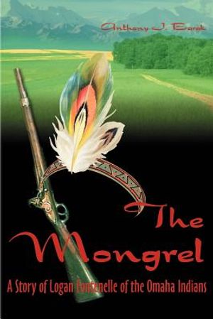 The Mongrel: A Story of Logan Fontenelle of the Omaha Indians image number 0
