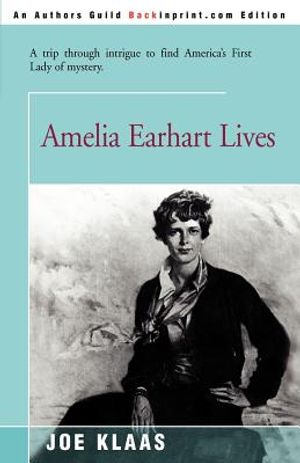Amelia Earhart Lives: A Trip Through Intrigue to Find America's First Lady of Mystery image number 0