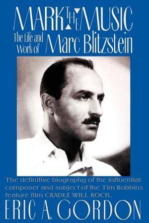 Mark the Music: The Life and Work of Marc Blitzstein image number 0