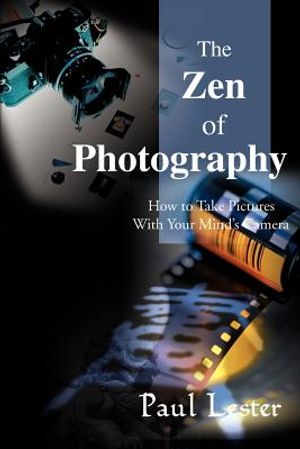 The Zen of Photography: How to Take Pictures with Your Mind's Camera image number 0
