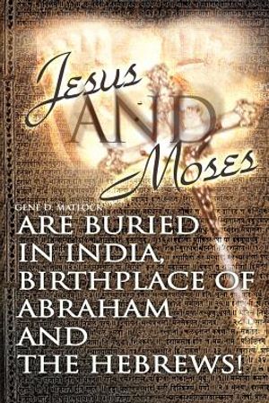 Jesus and Moses Are Buried in India, Birthplace of Abraham and the Hebrews! image number 0
