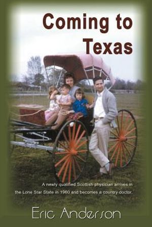 Coming to Texas: A Newly Qualified Scottish Physician Arrives in the Lone Star State in 1960 and Becomes a Country Doctor image number 0