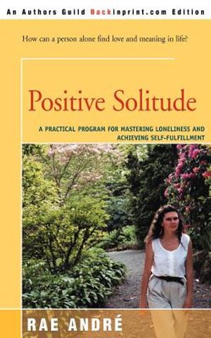 Positive Solitude: A Practical Program for Mastering Loneliness and Achieving Self-Fulfillment image number 0
