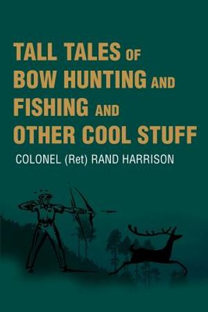 Tall Tales of Bow Hunting and Fishing and Other Cool Stuff image number 0