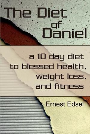 The Diet of Daniel: a 10 day diet to blessed health, weight loss, and fitness image number 0