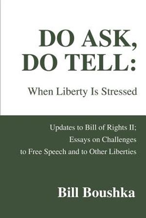 Do Ask, Do Tell: When Liberty Is Stressed: Updates to Bill of Rights II; Essays on Challenges to Free Speech and to Other Liberties image number 0