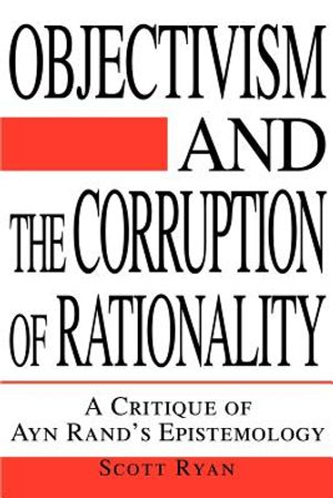 Objectivism and the Corruption of Rationality: A Critique of Ayn Rand's Epistemology image number 0