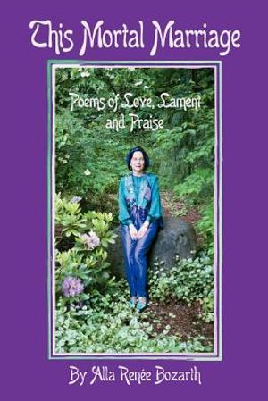 This Mortal Marriage: Poems of Love, Lament and Praise image number 0