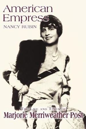 American Empress: The Life and Times of Marjorie Merriweather Post image number 0