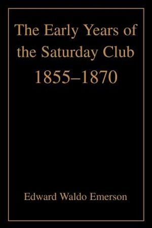 The Early Years of the Saturday Club: 1855-1870 image number 0