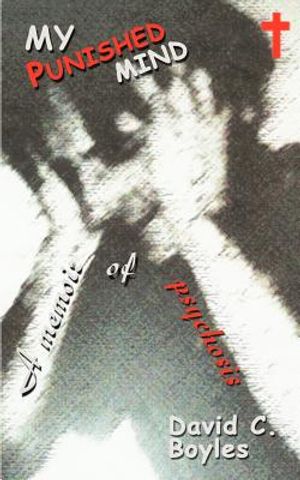 My Punished Mind: A Memoir of Psychosis image number 0
