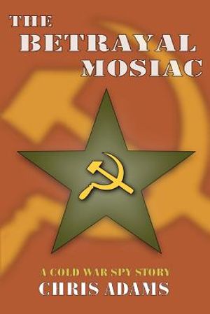The Betrayal Mosaic: A Cold War Spy Story image number 0