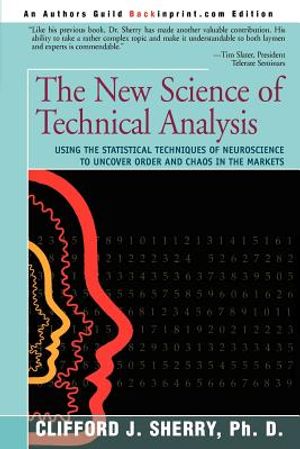 The New Science of Technical Analysis: Using the Statistical Techniques of Neuroscience to Uncover Order and Chaos in the Markets image number 0
