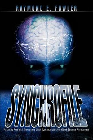 SynchroFile: Amazing Personal Encounters With Synchronicity And Other Strange Phenomena image number 0