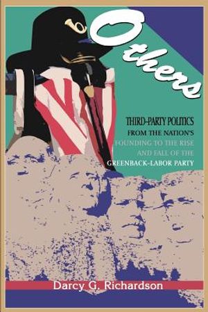 Others: Third-Party Politics from the Nation's Founding to the Rise and Fall of the Greenback-Labor Party image number 0