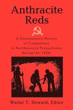 Anthracite Reds: A Documentary History of Communists in Northeastern Pennsylvania during the 1920s image number 0