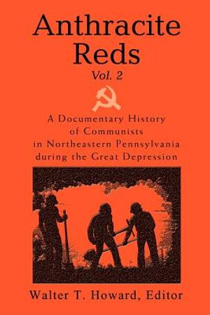 Anthracite Reds Vol. 2: A Documentary History of Communists in Northeastern Pennsylvania during the Great Depression image number 0