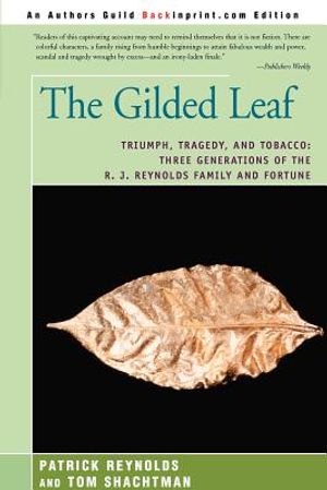 The Gilded Leaf: Triumph, Tragedy, and Tobacco: Three Generations of the R. J. Reynolds Family and Fortune image number 0