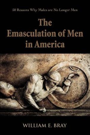 The Emasculation of Men in America: 50 Reasons Why Males are No Longer Men image number 0