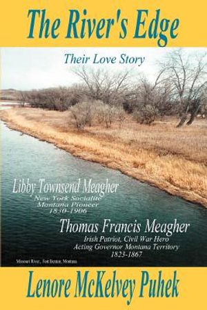 The River's Edge: Libby Townsend Meagher and Thomas Francis Meagher Their Love Story image number 0