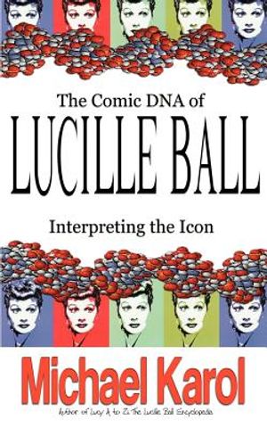 The Comic DNA of Lucille Ball: Interpreting the Icon image number 0