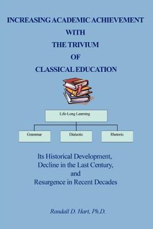Increasing Academic Achievement with the Trivium of Classical Education: Its Historical Development, Decline in the Last Century, and Resurgence in Re image number 0