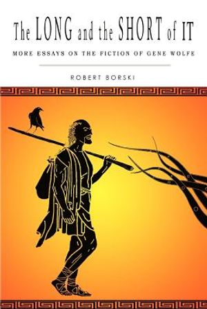 The Long and the Short of It: More Essays on the Fiction of Gene Wolfe image number 0