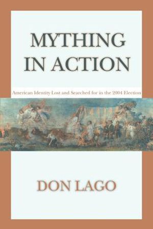 Mything in Action: American Identity Lost and Searched for in the 2004 Election image number 0