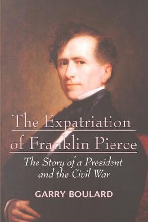 The Expatriation of Franklin Pierce: The Story of a President and the Civil War image number 0